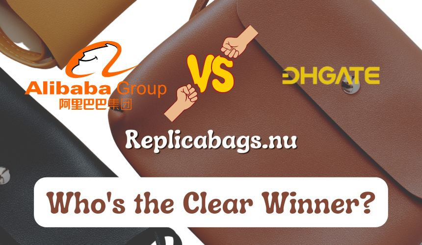 Alibaba VS. Dhgate VS. Replicabags.nu, who's the clear winner?