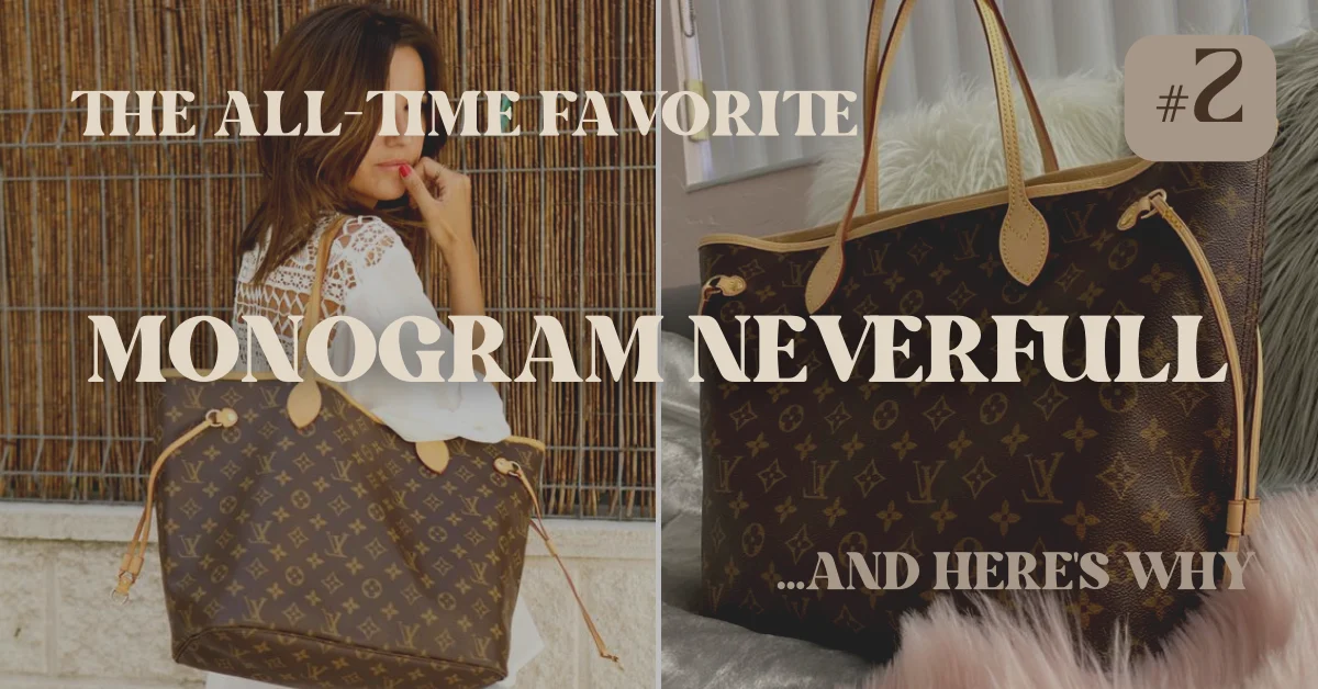 Louis Vuitton Neverfull Monogram, The All-Time Favorite...And Here's Why